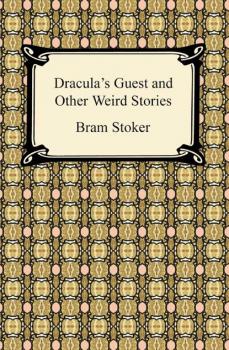 Dracula's Guest and Other Weird Stories - Bram Stoker 