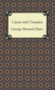Caesar and Cleopatra - GEORGE BERNARD SHAW 