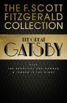 F. Scott Fitzgerald Collection: The Great Gatsby, The Beautiful and Damned and Tender is the Night - Фрэнсис Скотт Фицджеральд 