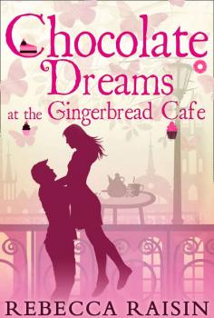 Chocolate Dreams At The Gingerbread Cafe - Rebecca  Raisin 