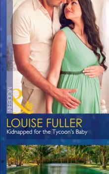 Kidnapped For The Tycoon's Baby - Louise Fuller 