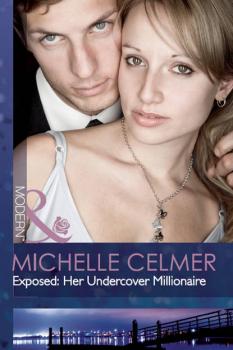 Exposed: Her Undercover Millionaire - Michelle  Celmer 