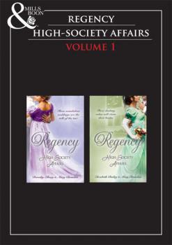 Regency High Society Vol 1: A Hasty Betrothal / A Scandalous Marriage / The Count's Charade / The Rake and the Rebel - Mary  Brendan 