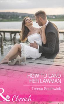 How To Land Her Lawman - Teresa  Southwick 