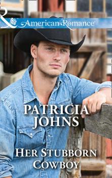 Her Stubborn Cowboy - Patricia  Johns 