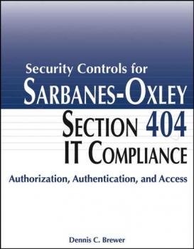 Security Controls for Sarbanes-Oxley Section 404 IT Compliance - Группа авторов 