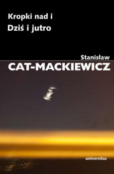 Kropki nad i / Dziś i jutro - Stanisław Cat-Mackiewicz Prace Wybrane Stanisława Cata Mackiewicza