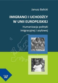 Imigranci i uchodźcy w Unii Europejskiej - Janusz Balicki 