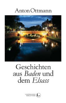Geschichten aus Baden und dem Elsass - Anton Ottmann Lindemanns Bibliothek