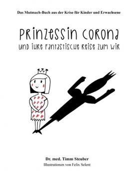Prinzessin Corona und ihre fantastische Reise zum Wir - Dr. med. Timm Steuber 