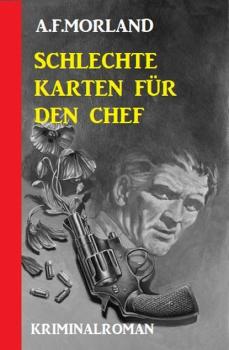 Schlechte Karten für den Chef: Kriminalroman - A. F. Morland 