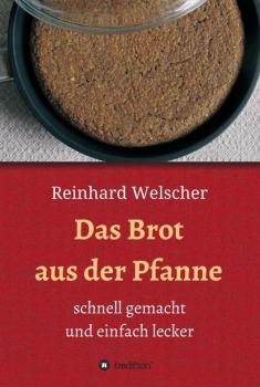 Das Brot aus der Pfanne - Reinhard Welscher 