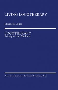 Logotherapy - Elisabeth Lukas Living Logotherapy