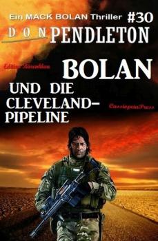 Bolan und die Cleveland-Pipeline: Ein Mack Bolan Thriller #30 - Don Pendleton 