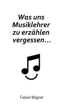 Was uns Musiklehrer zu erzählen vergessen... - Fabian Wagner 