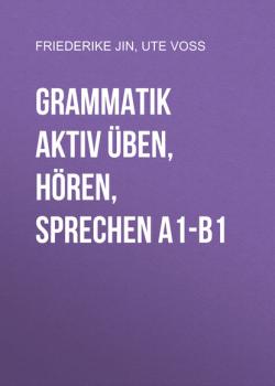 Grammatik aktiv Üben, Hören, Sprechen A1-B1 -  Friederike Jin 