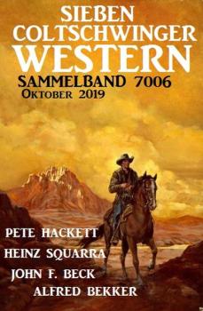 Sieben Coltschwinger Western Sammelband 7006 Oktober 2019 - Pete Hackett 