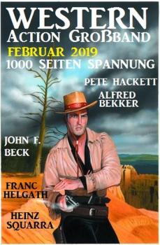 Western Action Großband Februar 2019 - 1000 Seiten Spannung - Pete Hackett 