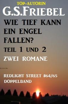 Wie tief kann ein Engel fallen? Teil 1 und 2: Zwei Romane: Redlight Street 64/65 Doppelband - G. S. Friebel 