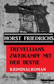 Trevellians Zweikampf mit der Bestie: Kriminalroman - Horst Friedrichs 