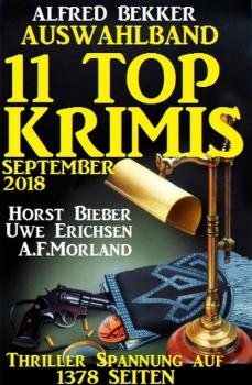 Auswahlband 11 Top-Krimis Herbst 2018 - Thriller Spannung auf 1378 Seiten - A. F. Morland 