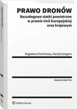 Prawo dronów. Bezzałogowe statki powietrzne w prawie Unii Europejskiej oraz krajowym - Magdalena Ostrihansky Prawo w praktyce