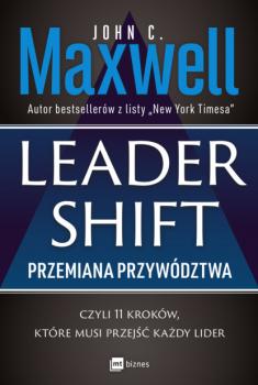 Leadershift. Przemiana przywództwa, czyli 11 kroków, które musi przejść każdy lider - Джон Максвелл 