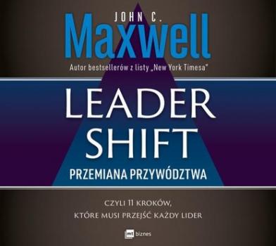 Leadershift. Przemiana przywództwa, czyli 11 kroków, które musi przejść każdy lider - Джон Максвелл 