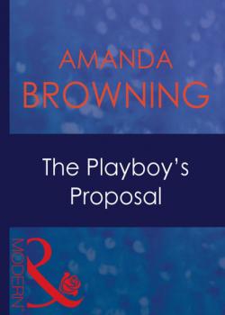 The Playboy's Proposal - Amanda Browning Mills & Boon Modern
