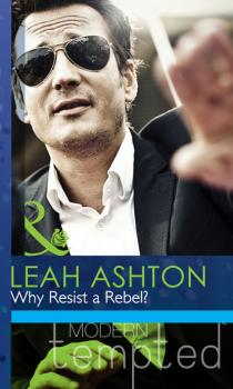 Why Resist a Rebel? - Leah Ashton Mills & Boon Modern Tempted