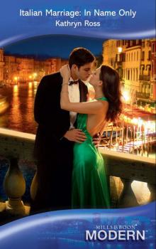 Italian Marriage: In Name Only - Kathryn Ross Mills & Boon Modern