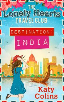 Destination India - Katy Colins The Lonely Hearts Travel Club