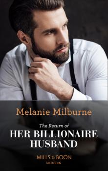 The Return Of Her Billionaire Husband - Melanie Milburne Mills & Boon Modern