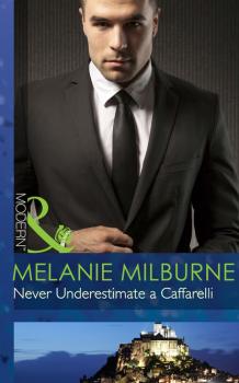 Never Underestimate a Caffarelli - Melanie Milburne Mills & Boon Modern