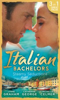Italian Bachelors: Steamy Seductions - Lynne Graham Mills & Boon M&B