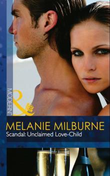 Scandal: Unclaimed Love-Child - Melanie Milburne Mills & Boon Modern