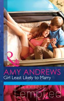 Girl Least Likely to Marry - Amy Andrews Mills & Boon Modern Tempted