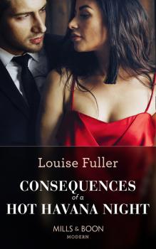 Consequences Of A Hot Havana Night - Louise Fuller Mills & Boon Modern