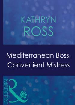 Mediterranean Boss, Convenient Mistress - Kathryn Ross Mills & Boon Modern
