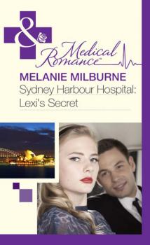 Sydney Harbour Hospital: Lexi's Secret - Melanie Milburne Mills & Boon Medical