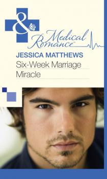 Six-Week Marriage Miracle - Jessica Matthews Mills & Boon Medical