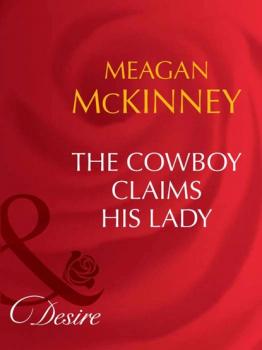 The Cowboy Claims His Lady - Meagan McKinney Mills & Boon Desire