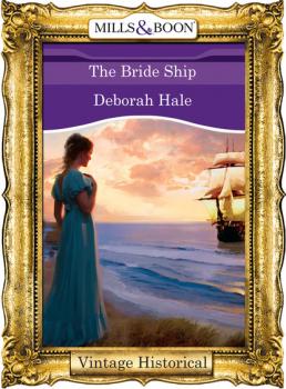The Bride Ship - Deborah Hale Mills & Boon Historical