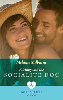 Flirting with the Socialite Doc - Melanie Milburne Mills & Boon Medical