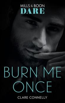 Burn Me Once - Clare Connelly Mills & Boon Dare