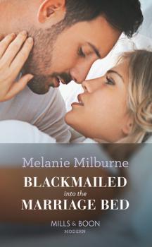 Blackmailed Into The Marriage Bed - Melanie Milburne Mills & Boon Modern