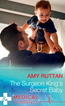 The Surgeon King's Secret Baby - Amy Ruttan Mills & Boon Medical