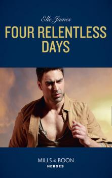 Four Relentless Days - Elle James Mission: Six
