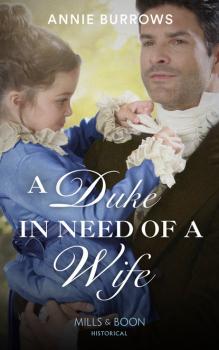 A Duke In Need Of A Wife - Annie Burrows Mills & Boon Historical