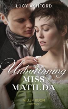 Unbuttoning Miss Matilda - Lucy Ashford Mills & Boon Historical